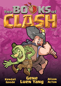 The Books of Clash Volume 5: Legendary Legends of Legendarious Achievery by Gene Luen Yang, Kendall Goode, Alison Acton, 9781250816337
