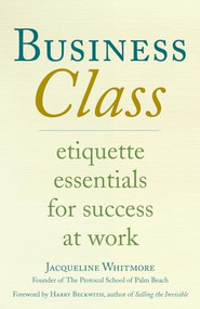 Business Class (Etiquette Essentials for Success at Work) by Jacqueline Whitmore, 9780312374259