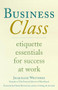 Business Class (Etiquette Essentials for Success at Work) by Jacqueline Whitmore, 9780312374259