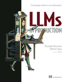 LLMs in Production (From language models to successful products) by Christopher  Brousseau, Matt Sharp, 9781633437203