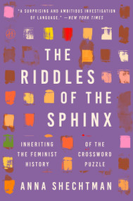 The Riddles of the Sphinx (Inheriting the Feminist History of the Crossword Puzzle) - 9780063275485 by Anna Shechtman, 9780063275485