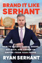 Brand It Like Serhant (How to Build a Global Brand,  Get Rich, and Create an Empire--From Your Phone) - 9780306923135 by Ryan Serhant, 9780306923135