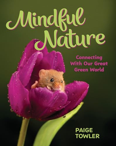 Mindful Nature (Connecting with Our Great Green World) by Paige Towler, 9781433845185