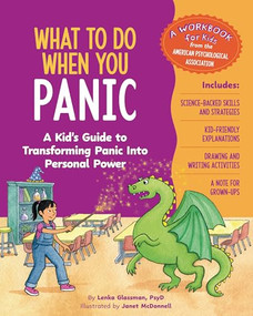 What to Do When You Panic (A Kid's Guide to Transforming Panic into Personal Power) by Lenka Glassman, PsyD, Janet McDonnell, 9781433844843