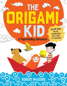 The Origami Kid (A Paperfolding Adventure) by Robert McGuire, 9781523526109