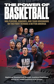 The Power of Basketball (NBA Players, Coaches, and Team Governors on the Fight to Make a Better America) by James Cadogan, Ed Chung, 9781620979211