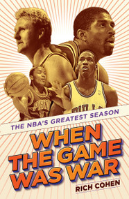 When the Game Was War (The NBA's Greatest Season) - 9780593229552 by Rich Cohen, 9780593229552