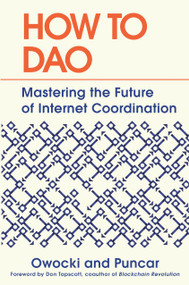 How to DAO (Mastering the Future of Internet Coordination) by Kevin Owocki, Puncar, Don Tapscott, 9780593713778