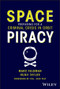 Space Piracy (Preparing for a Criminal Crisis in Orbit) by Marc Feldman, Hugh Taylor, Col Eric Felt, 9781394240203