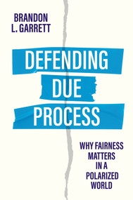 Defending Due Process (Why Fairness Matters in a Polarized World) by Brandon L. Garrett, 9781509563876