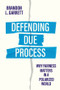 Defending Due Process (Why Fairness Matters in a Polarized World) by Brandon L. Garrett, 9781509563876