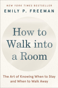 How to Walk into a Room (The Art of Knowing When to Stay and When to Walk Away) - 9780063328839 by Emily P. Freeman, 9780063328839