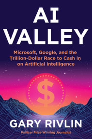 AI Valley (Microsoft, Google, and the Trillion-Dollar Race to Cash In on Artificial Intelligence) by Gary Rivlin, 9780063347496
