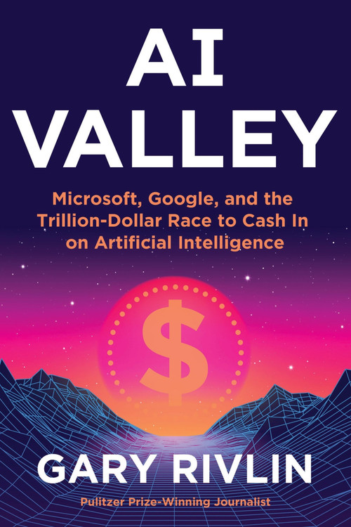 AI Valley (Microsoft, Google, and the Trillion-Dollar Race to Cash In on Artificial Intelligence) by Gary Rivlin, 9780063347496
