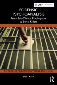 Forensic Psychoanalysis (From Sub-Clinical Psychopaths to Serial Killers) by Brett Kahr, 9781032901176