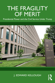 The Fragility of Merit (Presidential Power and the Civil Service Under Trump) by J. Edward Kellough, 9781032656342