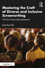 Mastering the Craft of Diverse and Inclusive Screenwriting (Find Your Screenwriting Superpower) by Karla Rae Fuller, 9781032627069