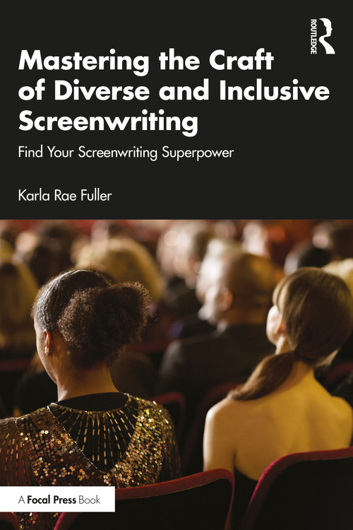Mastering the Craft of Diverse and Inclusive Screenwriting (Find Your Screenwriting Superpower) by Karla Rae Fuller, 9781032627069