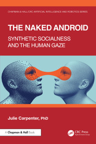 The Naked Android (Synthetic Socialness and the Human Gaze) by Julie Carpenter, 9780367772529