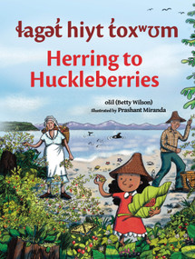 laget hiyt toxwum / Herring to Huckleberries by ošil Betty Wilson, Prashant Miranda, 9781774921180