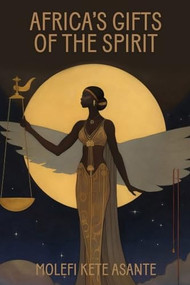 Africa's Gifts of the Spirit by Molefi Kete Asante, 9780883784303