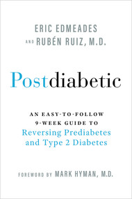 Postdiabetic (An Easy-to-Follow 9-Week Guide to Reversing Prediabetes and Type 2 Diabetes) - 9781401980306 by Eric Edmeades, Ruben Ruiz, M.D., 9781401980306