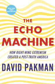 The Echo Machine (How Right-Wing Extremism Created a Post-Truth America) by David Pakman, 9780807016534