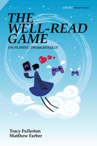 The Well-Read Game (On Playing Thoughtfully) by Tracy Fullerton, Matthew Farber, 9780262552233