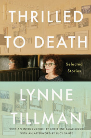 Thrilled to Death (Selected Stories) by Lynne Tillman, Lucy Sante, 9781593767198