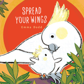 Spread Your Wings Padded Board Book ((A Heartwarming Story of Parental Love and Gratitude - For Babies and Toddlers)) - 9781536241181 by Emma Dodd, Emma Dodd, 9781536241181