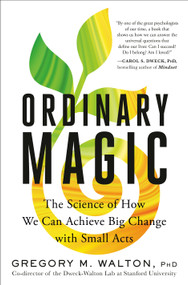 Ordinary Magic (The Science of How We Can Achieve Big Change with Small Acts) by Gregory M. Walton, PhD, 9780593580899
