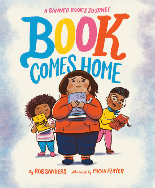 Book Comes Home (A Banned Book's Journey) by Rob Sanders, Micah Player, 9780593813690