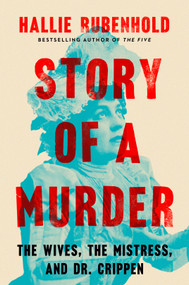 Story of a Murder (The Wives, the Mistress, and Dr. Crippen) by Hallie Rubenhold, 9780593184615