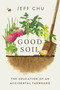 Good Soil (The Education of an Accidental Farmhand) by Jeff Chu, 9780593727362