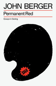 Permanent Red (Essays in Seeing) by John Berger, 9781804298473