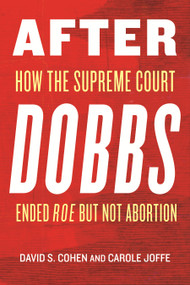 After Dobbs (How the Supreme Court Ended Roe but Not Abortion) by David S. Cohen, Carole Joffe, 9780807017661