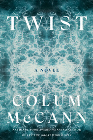 Twist (A Novel) by Colum McCann, 9780593241738