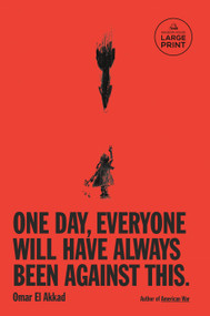 One Day, Everyone Will Have Always Been Against This - 9798217070251 by Omar El Akkad, 9798217070251