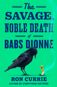 The Savage, Noble Death of Babs Dionne by Ron Currie, 9780593851661