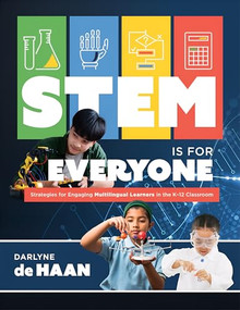 STEM Is for Everyone (Strategies for Engaging Multilingual Learners in the K-12 Classroom (Help multilingual learners thrive in STEM.)) by Darlyne de Haan, 9781960574060