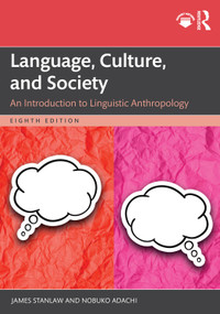 Language, Culture, and Society (An Introduction to Linguistic Anthropology) by James Stanlaw, Nobuko Adachi, 9781032361369