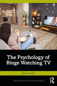 The Psychology of Binge Watching TV by Barrie Gunter, 9781032803616