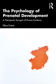 The Psychology of Prenatal Development (A Therapeutic Synopsis of Human Existence) by Klaus Evertz, 9781032761367