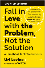 Fall in Love with the Problem, Not the Solution (A Handbook for Entrepreneurs, Updated Edition) by Uri Levine, 9781637746608