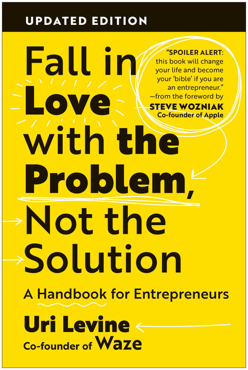 Fall in Love with the Problem, Not the Solution (A Handbook for Entrepreneurs, Updated Edition) by Uri Levine, 9781637746608