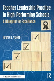 Teacher Leadership Practice in High-Performing Schools (A Blueprint for Excellence) by Jeremy D. Visone, 9781032762289