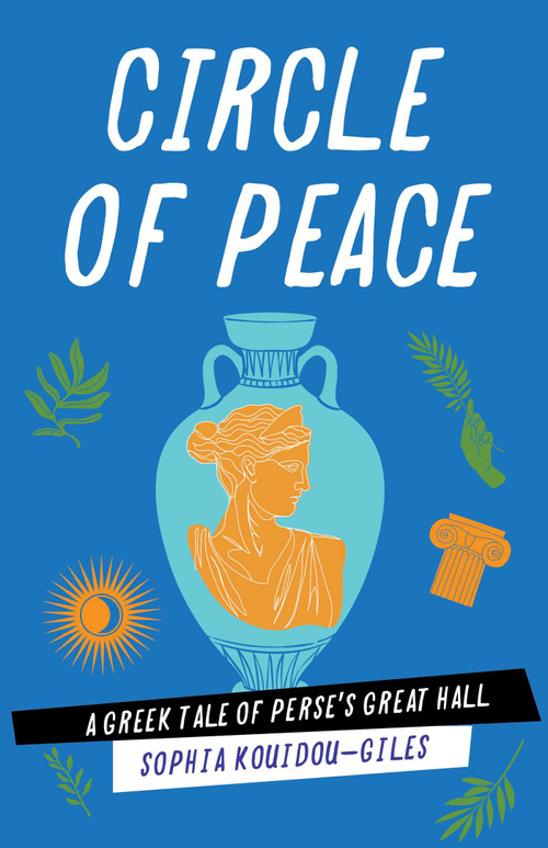 Circle of Peace (A Greek Tale of Perse's Great Hall) by Sophia Kouidou-Giles, 9781647428488