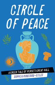 Circle of Peace (A Greek Tale of Perse's Great Hall) by Sophia Kouidou-Giles, 9781647428488