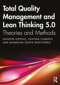 Total Quality Management and Lean Thinking 5.0 (Theories and Methods) by Giuseppe Ioppolo, Cristina Ciliberto, Katarzyna Szopik-Depczyńska, 9781032726731
