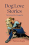 Dog Love Stories (The Canines Who Changed Me) by Patricia Eagle, 9781647428525
